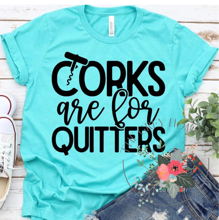 Corks Are For Quitters