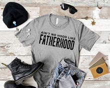 Load image into Gallery viewer, Ain&#39;t No Hood Like Fatherhood
