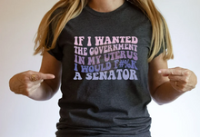 Load image into Gallery viewer, If I Wanted The Government In My Uterus....
