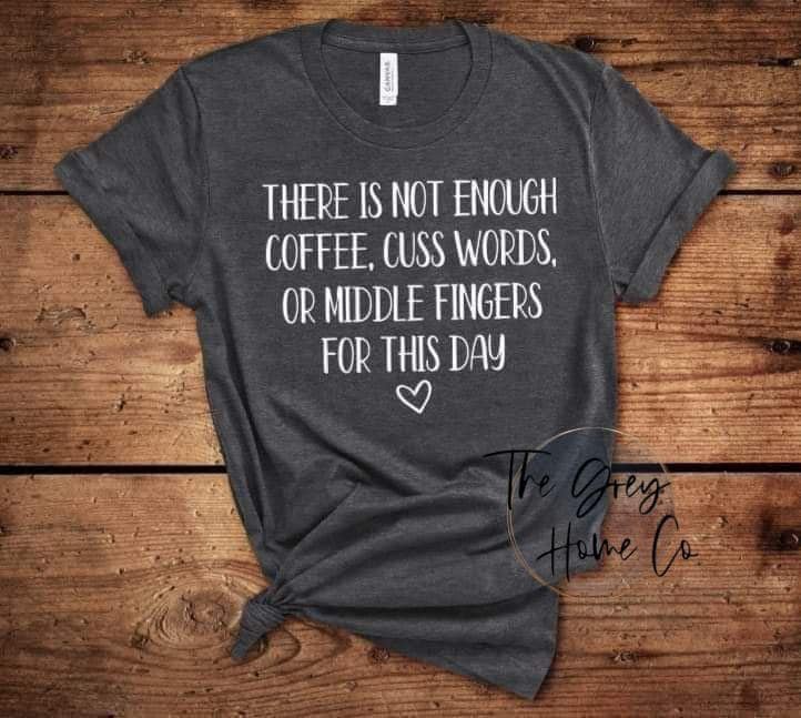 There Is Not Enough Coffee, Cuss Words, Or Middle Fingers For This Day