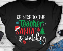 Load image into Gallery viewer, Be Nice To The Teacher -Santa Is Watching
