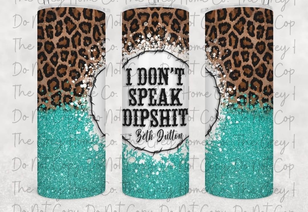 Beth Dutton- I Don't Speak Dipshit  - 20oz Tumbler RTS